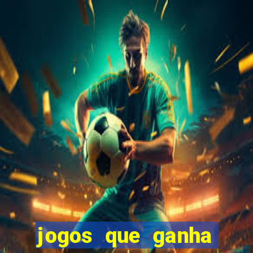 jogos que ganha dinheiro de verdade e rapido